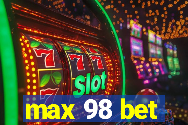 max 98 bet